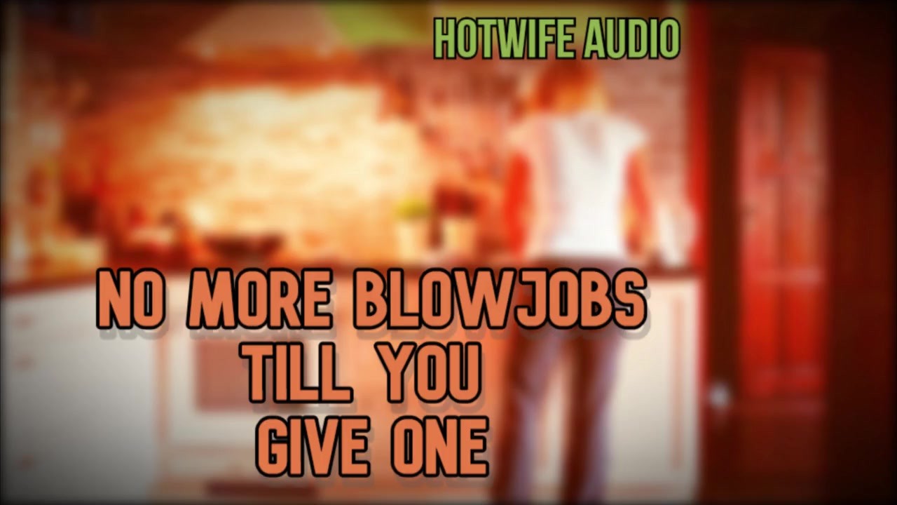 Hottwife Audio Kein Oralsex Mehr Von Mir Bis Du Einen Gibst